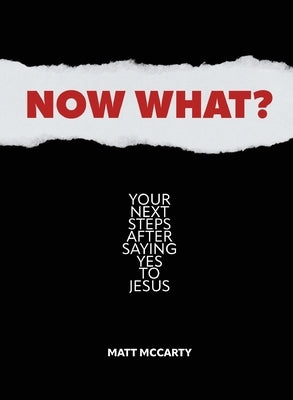 Now What?: Your Next Steps After Saying Yes to Jesus by McCarty, Matt