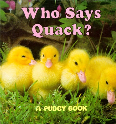 Who Says Quack?: A Pudgy Board Book by Grosset & Dunlap