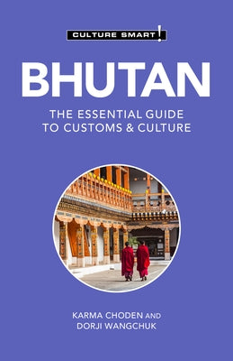 Bhutan - Culture Smart!, Volume 124: The Essential Guide to Customs & Culture by Choden, Karma