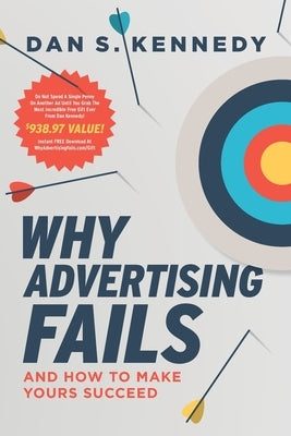 Why Advertising Fails And How To Make Yours Succeed by Kennedy, Dan