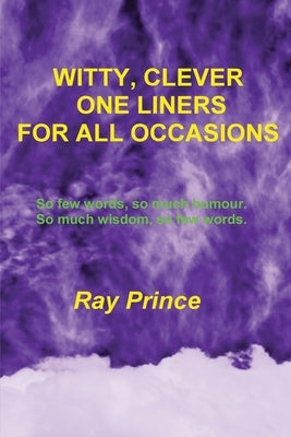 Witty, Clever One Liners For All Occasions by Prince, Ray