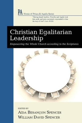 Christian Egalitarian Leadership by Spencer, Aída Besançon