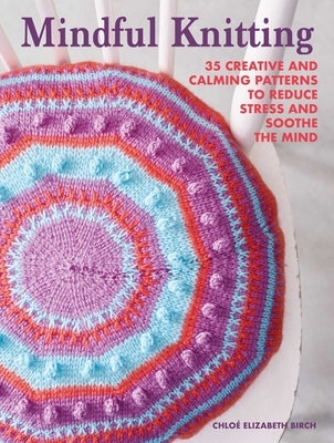 Mindful Knitting: 35 Creative and Calming Patterns to Reduce Stress and Soothe the Mind by Elizabeth Birch, Chloé