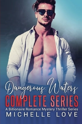 Dangerous Waters Complete Series: Billionaire Romance Series by Love, Michelle