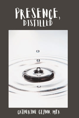 Presence, Distilled by Glynn, Catherine