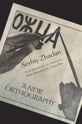 A New Orthography: Poems by Zhadan, Serhiy