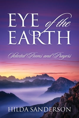 EYE of the EARTH: Selected Poems and Prayers by Sanderson, Hilda