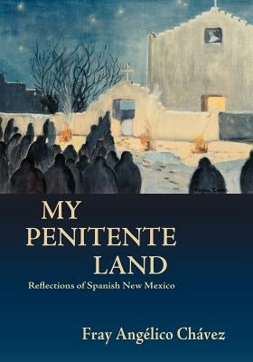 My Penitente Land by Chavez, Angelico