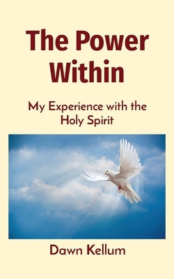 The Power Within: My Experience with the Holy Spirit by Edwards-Kellum, Dawn H.