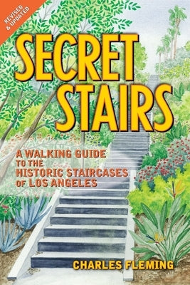 Secret Stairs: A Walking Guide to the Historic Staircases of Los Angeles by Fleming, Charles