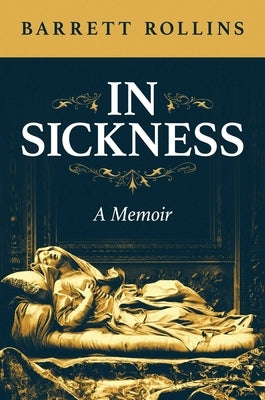 In Sickness: A Memoir by Rollins, Barrett