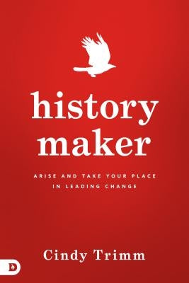 History Maker: Arise and Take Your Place in Leading Change by Trimm, Cindy