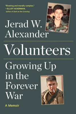 Volunteers: Growing Up in the Forever War by Alexander, Jerad W.