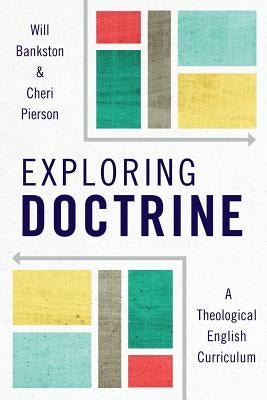 Exploring Doctrine: A Theological English Curriculum by Bankston, Will
