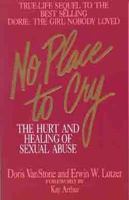 No Place to Cry: The Hurt and Healing of Sexual Abuse by Van Stone, Dorie