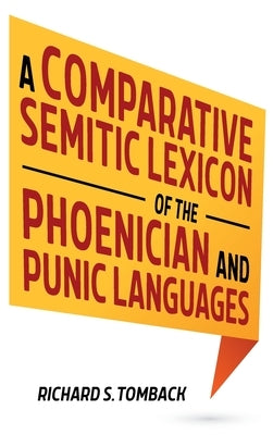 A Comparative Semitic Lexicon of the Phoenician and Punic Languages by Tomback, Richard S.