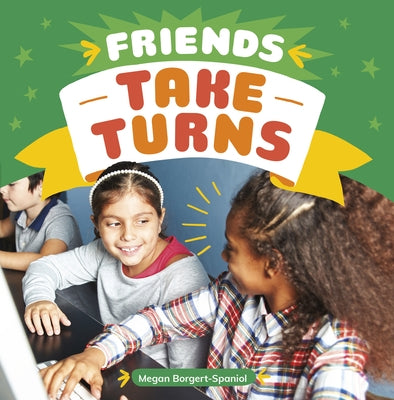 Friends Take Turns by Borgert-Spaniol, Megan