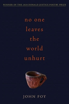 No One Leaves the World Unhurt by Foy, John