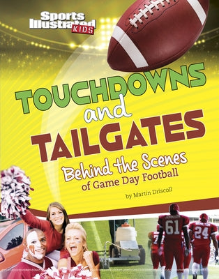 Touchdowns and Tailgates: Behind the Scenes of Game Day Football by Driscoll, Martin
