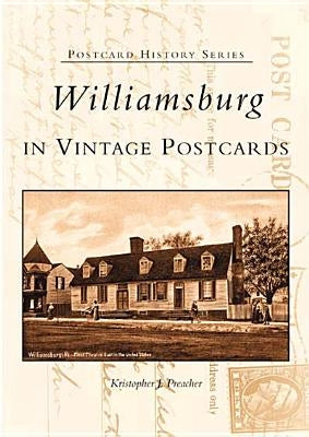 Williamsburg in Vintage Postcards by Preacher, Kristopher J.