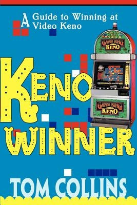 Keno Winner: A Guide to Winning at Video Keno by Collins, Tom