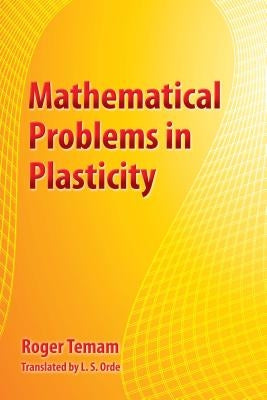 Mathematical Problems in Plasticity by Temam, Roger