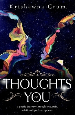Thoughts of You: A Poetic Journey Through Love, Pain, Relationships, and Acceptance by Crum, Krishawna