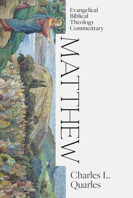 Matthew: Evangelical Biblical Theology Commentary by Quarles, Charles L.