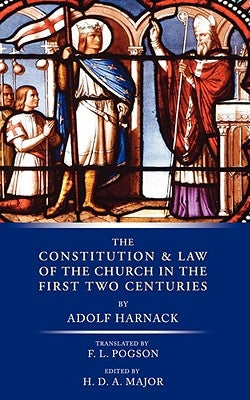 Constitution and Law of the Church in the First Two Centuries by Harnack, Adolf
