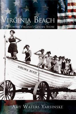 Virginia Beach: A History of Virginia's Golden Shore by Yarsinske, Amy Waters