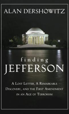 Finding, Framing, and Hanging Jefferson: A Lost Letter, a Remarkable Discovery, and Freedom of Speech in an Age of Terrorism by Dershowitz, Alan