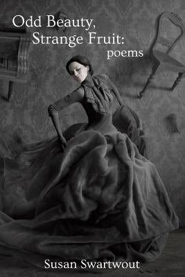 Odd Beauty, Strange Fruit by Swartwout, Susan