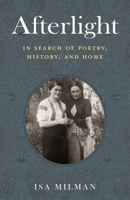 Afterlight: In Search of Poetry, History, and Home by Milman, Isa