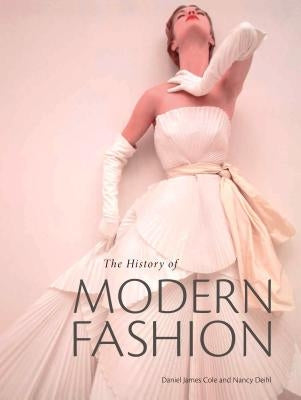 The History of Modern Fashion: From 1850 by Cole, Daniel James