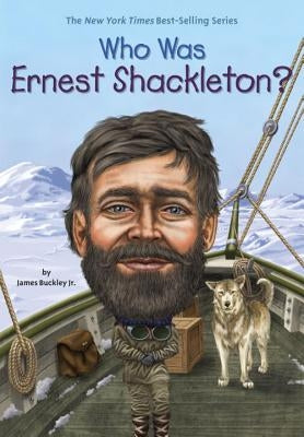 Who Was Ernest Shackleton? by Buckley, James