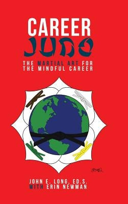 Career Judo: The Martial Art for the Mindful Career by Long, Ed S. John E.