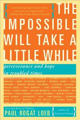 The Impossible Will Take a Little While: Perseverance and Hope in Troubled Times by Loeb, Paul Rogat