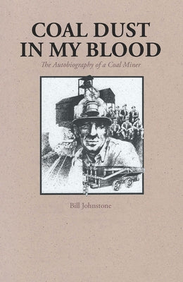 Coal Dust in My Blood: The Autobiography of a Coal Miner by Johnstone, Bill