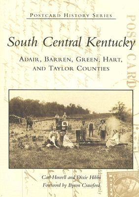 South Central Kentucky:: Adair, Barren, Green, Hart, and Taylor Counties by Howell, Carl