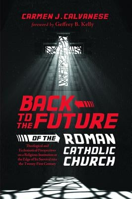 Back to the Future of the Roman Catholic Church by Calvanese, Carmen J.