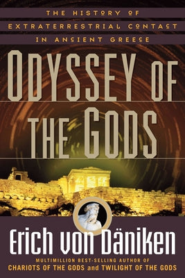 Odyssey of the Gods: The History of Extraterrestrial Contact in Ancient Greece by Von Däniken, Erich