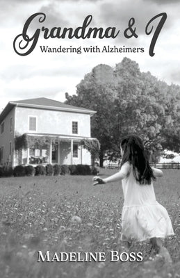 Grandma & I: Wandering with Alzheimer's by Boss, Madeline