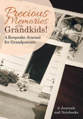 Precious Memories of My Grandkids! A Keepsake Journal for Grandparents by @. Journals and Notebooks