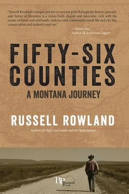 Fifty-Six Counties: A Montana Journey by Rowland, Russell