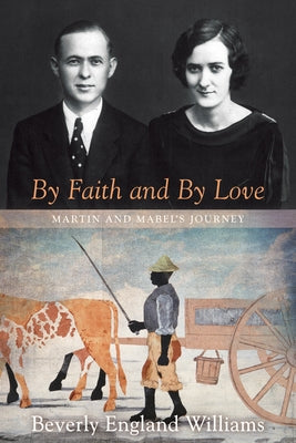 By Faith and by Love: Martin and Mabel's Journey by Williams, Beverly E.