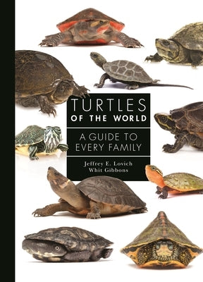Turtles of the World: A Guide to Every Family by Lovich, Jeffrey E.