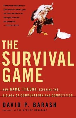 The Survival Game: How Game Theory Explains the Biology of Cooperation and Competition by Barash, David P.