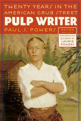 Pulp Writer: Twenty Years in the American Grub Street by Powers, Paul S.