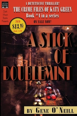 A Stick of Doublemint: Book 4 in the series, The Crime Files of Katy Green by O'Neill, Gene
