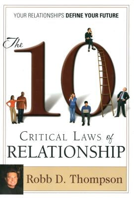 The Ten Critical Laws of Relationship by Thompson, Robb D.